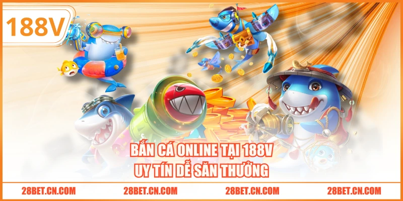 Bắn cá online tại 188V uy tín dễ săn thưởng