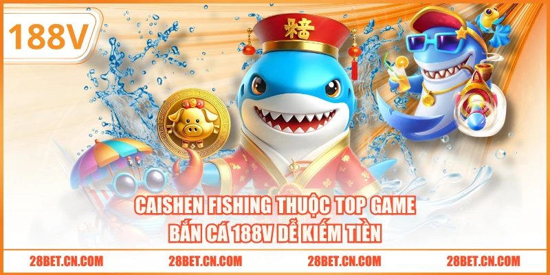 CaiShen Fishing thuộc top game bắn cá 188V dễ kiếm tiền