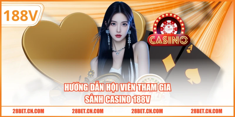 Hướng dẫn hội viên tham gia sảnh Casino 188V