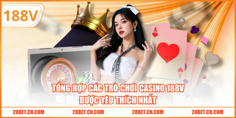Tổng hợp các trò chơi Casino 188V được yêu thích nhất