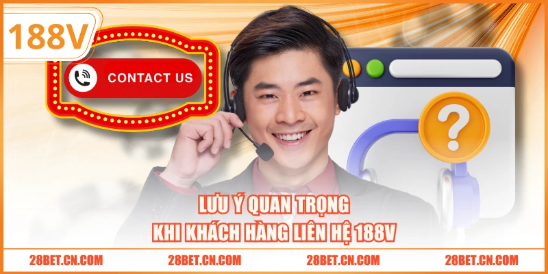 Lưu ý quan trọng khi khách hàng liên hệ 188V