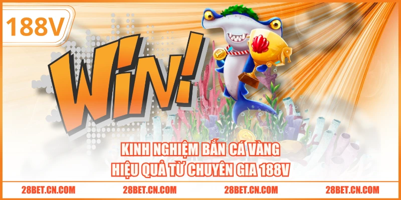 Kinh nghiệm bắn cá vàng hiệu quả từ chuyên gia 188V