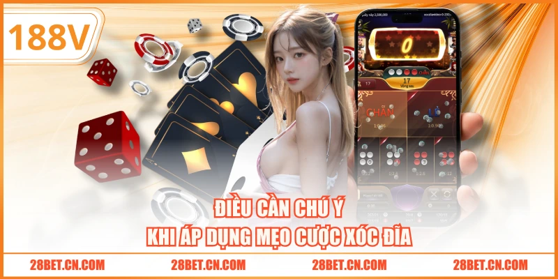 Điều cần chú ý khi áp dụng mẹo cược xóc đĩa