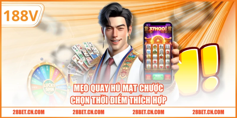 Mẹo quay hũ Mạt Chược chọn thời điểm thích hợp