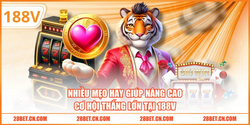 Áp dụng một số mẹo hay nâng cao cơ hội thắng lớn